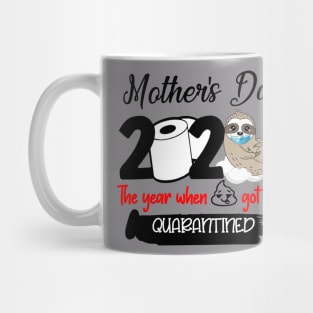 Sloth Mother's Day 2020 The Year When Sh!t Got Real Quarantined Mug